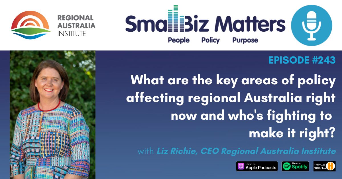 EP#243 ~ What are the key areas of policy affecting regional Australia right now and who's fighting to make it right?