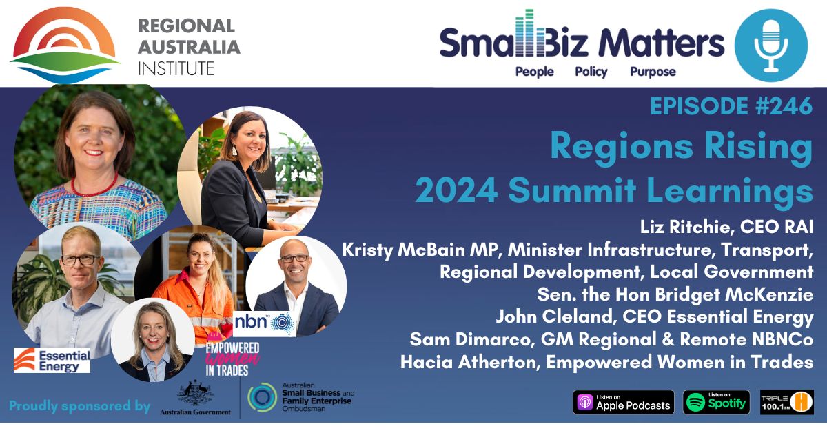 EP#246 ~ Regions Rising, the Regional Australia Institute 2024 Summit Learnings ~ The power of regional Australia