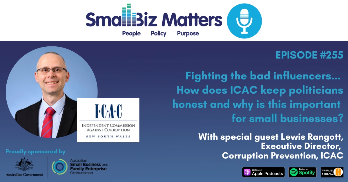 EP#254 ~ Fighting the bad influencers. How does ICAC keep politicians honest and why is this important for small businesses?