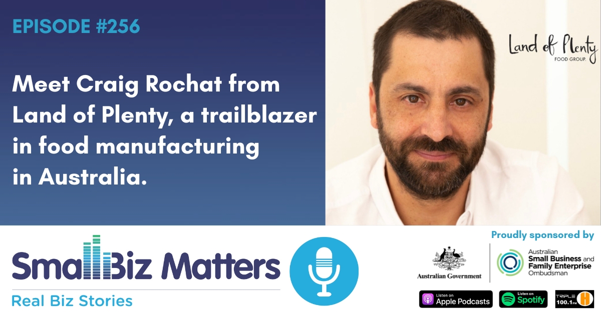 EP#256 ~ Meet Craig Rochat from Land of Plenty, a trailblazer in food manufacturing in Australia.